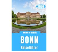 BONN REISEFÜHRER 2026: Eine gemächliche Erkundung von Kultur, Natur und sanften Abenteuern