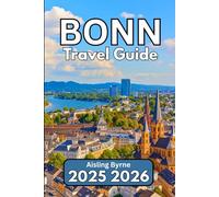 BONN TRAVEL GUIDE 2025 2026: A Complete Companion for Culture, History, and Everyday German Life