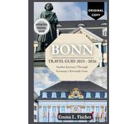 BONN TRAVEL GUIDE 2025-2026: Explore Hidden Charms, Local Life, and Unforgettable Journeys Along the Rhine