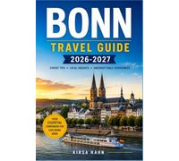 BONN TRAVEL GUIDE 2026-2027: Discover Beethoven’s City, Explore the Rhine, Find Hidden Gems, Scenic Day Trips & Local Experiences