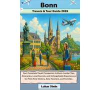 Bonn Travel & Tour Guide 2026: Your Complete Travel Companion to Bonn: Insider Tips, Itineraries, Local Secrets, and Unforgettable Experiences for ... Trusted Companion for Authentic Adventures)