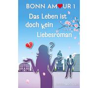 BonnAmour 1 - Das Leben ist doch kein Liebesroman