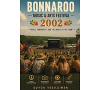 Bonnaroo Music & Arts Festival 2002: Four Days of Music, Community, and the Magic of the Tennessee Farm (The Legends of Music Festivals)