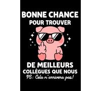 Bonne chance pour trouver de meilleurs collègues que nous: Carnet de notes départ collègue humour - 110 pages lignées - cadeau départ collègue de travail original drôle