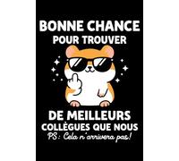 Bonne chance pour trouver de meilleurs collègues que nous: Carnet de notes départ collègue humour - 110 pages lignées - cadeau départ collègue de travail original drôle