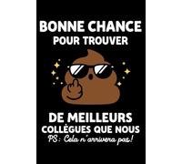 bonne chance pour trouver de meilleurs collègues que nous: Carnet de notes départ collègues humour - 110 pages lignées - cadeau départ blague collègue de travail original drôle