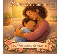 Bonne fête maman - Mon cadeau du cœur: Livre personnalisé pour la fête des mères, rempli d’amour, de souvenirs et d’activités à compléter par l’enfant