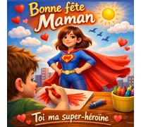 Bonne fête maman, toi ma super-héroïne: Un livre souvenir personnalisé pour la fête des mères, à offrir par un enfant à sa maman avec amour