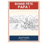 Bonne Fête Papa ! Mon Livret de Coloriage: 24 Illustrations à Colorier sur le Thème Papa et Enfant | Pêche, Bricolage, Cuisine, Camping et Plus | À partir de 5 ans