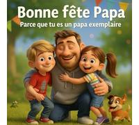 Bonne fête Papa: Parce que tu es un papa exemplaire