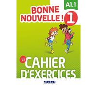 Bonne nouvelle ! 1 Niveau A1.1: Cahier d'exercices