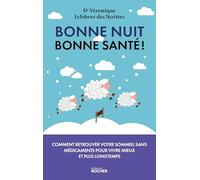 Bonne nuit, bonne santé !: Pourquoi le sommeil est la clé de votre santé et comment le retrouver sans médicaments pour vivre mieux et plus longtemps