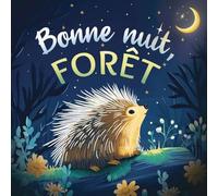 Bonne nuit, forêt: Une douce histoire du soir pour les enfants | À partir de 2 ans pour aider les petits à s’endormir (Bonne Nuit, Nature)