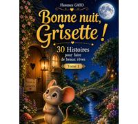 Bonne Nuit Grisette: Tome1 : 30 histoires pour faire de beaux rêves pour les petits