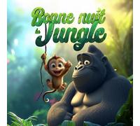 Bonne Nuit La Jungle: Un livre pour accompagner l'heure du coucher avec les animaux sauvages pour enfants de 2 à 5 ans