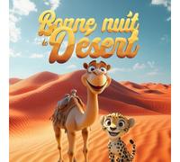 Bonne Nuit Le Désert: Un livre pour accompagner l'heure du coucher avec les animaux du désert pour enfants de 2 à 5 ans