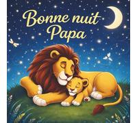 Bonne Nuit, Papa.: Livre De Contes Au Coucher Pour Les Pères à Lire Aux Enfants Bébé Tout-petit Préscolaire