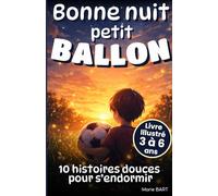 Bonne nuit petit ballon: Livre de foot pour enfants de 3 à 6 ans, 10 Histoires du soir apaisantes sur le football