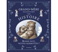 Bonne nuit petites marmottes ! (Histoires de grand-père et gra)