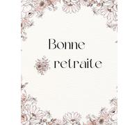 Bonne Retraite - Livre d'Or | Souvenirs & Messages | Cadeau de Départ à la Retraite | Collègues, Amis et Famille: Un magnifique recueil de messages, ... pour célébrer une nouvelle étape de vie.