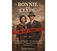 Bonnie and Clyde: A Historical Biography of the Infamous Outlaw Duo, the Barrow Gang, and Crime in the Great Depression Era