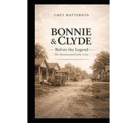 Bonnie and Clyde: Before the Legend: The Documented Early Lives (History's Famous Stories: Truth or Fiction)