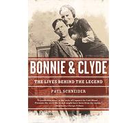 Bonnie and Clyde: The Lives Behind the Legend