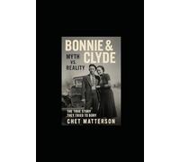 Bonnie & Clyde Myth vs Reality: The True Story They Tried to Bury