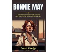 Bonnie May (Edition2024): A Spirited Journey with Bonnie May: Love, Loss, and the Open Road