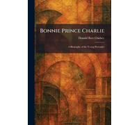 Bonnie Prince Charlie: A Biography of the Young Pretender