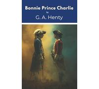 Bonnie Prince Charlie: A Tale of Fontenoy and Culloden