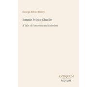 Bonnie Prince Charlie: A Tale of Fontenoy and Culloden