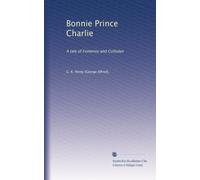 Bonnie Prince Charlie: A tale of Fontenoy and Culloden