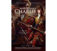 Bonnie Prince Charlie: A Tale of Fontenoy and Culloden (Complete with Illustrated and Annotated)