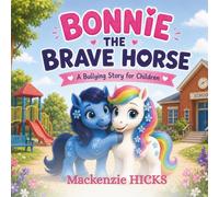 Bonnie the Brave Horse: A Bullying Story (Mackenzie Hicks stories)