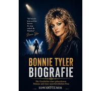 Bonnie Tyler Biografie: Die Geschichte einer gebrochenen Stimme und einer unzerbrechlichen Frau