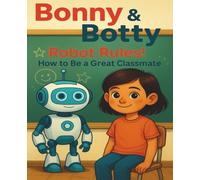Bonny & Botty - Robot Rules!: How to Be a Great Classmate