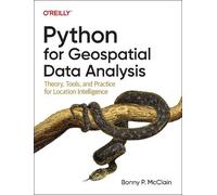 Python for Geospatial Data Analysis: Theory, Tools, and Practice for Location Intelligence