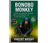BONOBO MONKEY The Complete Pet Keeper’s Handbook: Health, ownership, diet, Behavior, daily care, Enrichment, and Conservation Guide