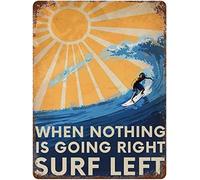 Bonoff When Nothing Is Going Right Surf Left Surfing Lovers Ocean Lovers Love Surfing Gift Funny Sign Gift Vintage Decor Poster Wall Art Decor Póster Metal Sign Poster 8 x 12 pulgadas