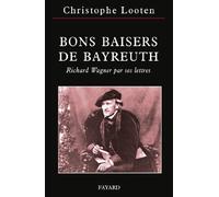 Bons baisers de Bayreuth: Richard Wagner par ses lettres (Musique)