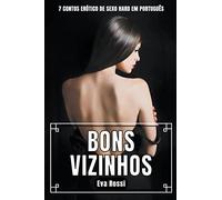 Bons Vizinhos: 7 Contos Erótico de Sexo Hard em Português (Coleção de Contos Eróticos Portugueses Proibidos. Sexo Explícito E Histórias Reais. Relatos Quentes.)