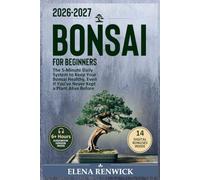 Bonsai for Beginners: The 5-Minute Daily System to Keep Your Bonsai Healthy, Even If You've Never Kept a Plant Alive Before