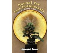 Bonsai for New Enthusiasts: Learn to Shape, Grow, and Connect with Living Art