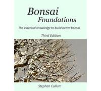 Bonsai Foundations: The essential knowledge to build better bonsai