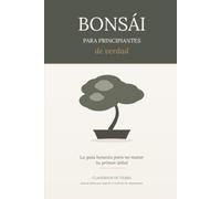 Bonsái para principiantes de verdad: La guía honesta para no matar tu primer árbol · Con fichas de cuidado por especie y cuaderno de seguimiento (Colección Cuadernos de Tierra)