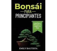 Bonsái para Principiantes: Guía Paso a Paso para el Cultivo y la Poda