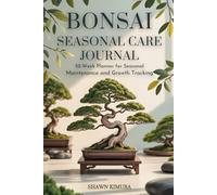 Bonsai Seasonal Care Journal. 52-Week Planner for Seasonal Maintenance and Growth Tracking: Record watering, pruning, and fertilizing with easy weekly ... prompts, and year-round care pages.