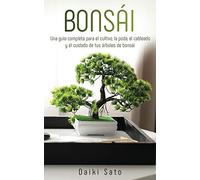 Bonsái: Una guía completa para el cultivo, la poda, el cableado y el cuidado de tus árboles de bonsái