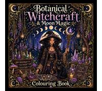 Bontanical Witchcraft & Moon Magic: Colouring Book